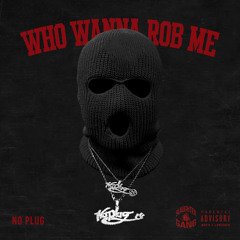 NO PLUG- Who Wanna Rob Me @_NOPLUG