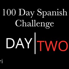 Day 2 - 100 Day Learn Spanish Challenge