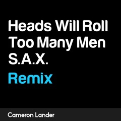 Heads Will Roll Vs Too Many Men Vs S.A.X. (Remix)