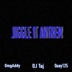 Jiggle It Anthem - OmgAddy Ft. Dj Taj & Quay125