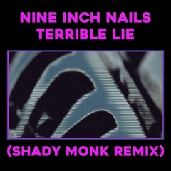 Nine Inch Nails - Terrible Lie (Shady Monk Remix)