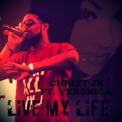 Christ Jr ft. Veronica Rain - "Live My Life Done"