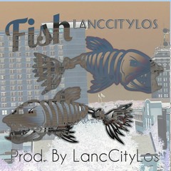 Fish - LanCityLos Prod. by LancCityLos