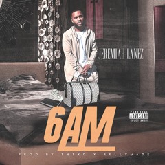 6AM - Jeremiah Lanez