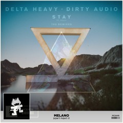 Delta Heavy & Dirty Audio - Stay (Maduk Remix) x Melano - Dont Fight It