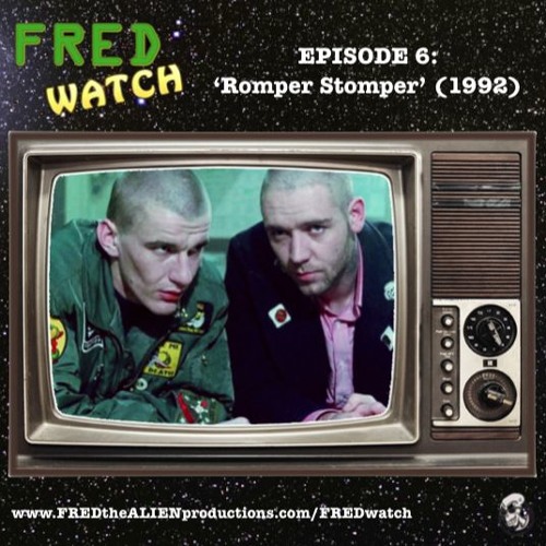 Stream FRED Watch Episode 6: Romper Stomper (1992) by FRED the ALIEN podcast | for free on SoundCloud