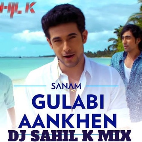 Stream Gulabi Aankhen (sanam ) Dj Sahil k Mp3 by Deejay sahil k | Listen  online for free on SoundCloud