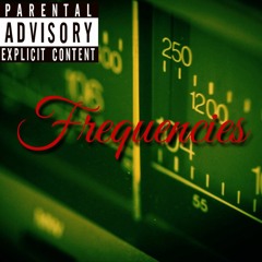Frequencies (Pimp Cheeto, Trey Bars)