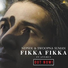 Nepsek & Swoopna Suman - Fikka Fikka Ft. Anxmus