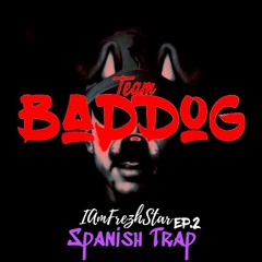 Spanish Trap - BadDog Ep.1 (IAmFrezhstar Ep.2)