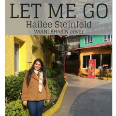 Hailee Steinfeld - Let Me Go ft. Alesso (Vaani Bhasin cover)