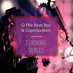 Turning Tables- By Q The Beat Boy & CopeSpoken