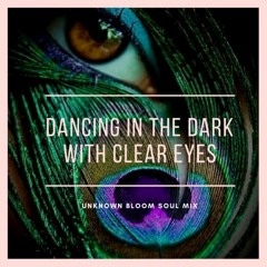 Unknown Bloom - Dancing in the dark with clear eyes ( 5 AM mix )