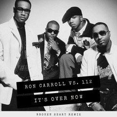 Ron Carroll Vs 112 - It's Over Now (Broken Heart Vibe)
