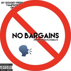 Dougey Fresh X VampGod X QP - No Bargains ( prod by. YungWayneBeatz )