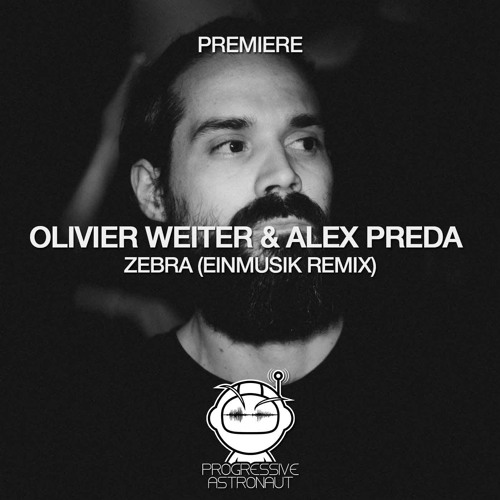 PREMIERE: Olivier Weiter & Alex Preda - Zebra (Einmusik Remix) [WEITER]