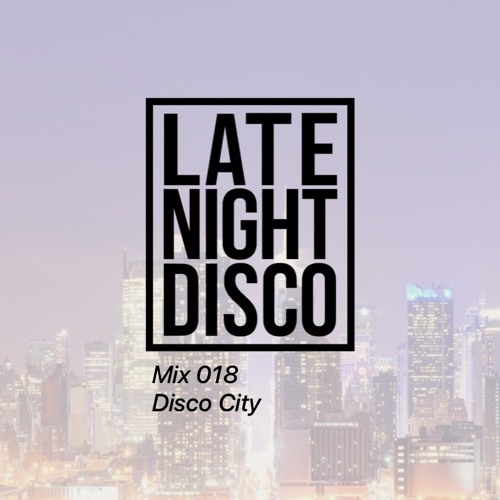 Mix 018 Disco City Preview / LateNightDisco (FULL MIX LINEKD BELOW)