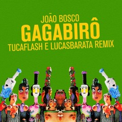 João Bosco - Gagabirô - Tuca & Lucas Barata EDIT