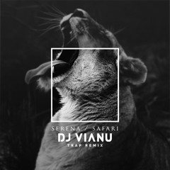 Serena - Safari (Dj Vianu Trap Remix)