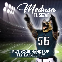 Put Your Hands Up "Fly Eagles Fly" Medusa ft. Sczar