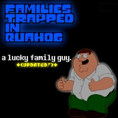[Families Trapped in Quahog] a lucky family guy. (Updated)