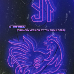 Toy Shoulders - Stirfried (crunchy recreated version)