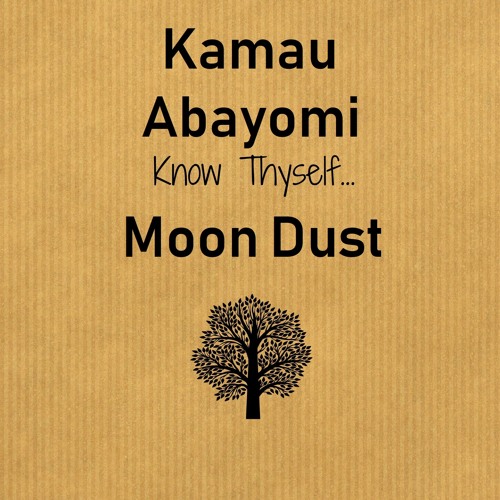 Know Thyself - Kamau Abayomi & Moon Dust