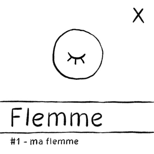 #1 - Ma flemme
