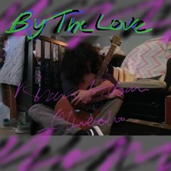 'By The Love' Improvised Acoustic Album (2016-2017) Ft. Hunter Botting