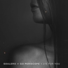 Soulero - Die For You (feat. Go Periscope)