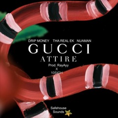 Gucci Attire Freestyle (Feat. Drip Money, Tha Real EK & Nuaman) (Prod. RayAyy x 10SIGH)