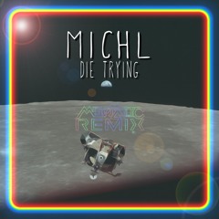 Michl - Die Trying (MELOMATIC Remix)