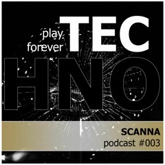 SCANNA - play forever TECHNO│Podcast #003