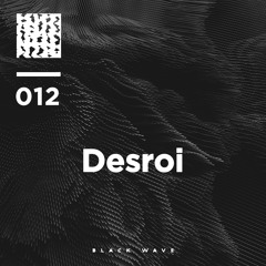 Black Wave 012 – Desroi