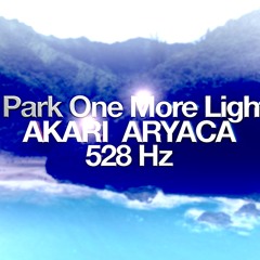 Linkin Park One more Light REMIX AKARI ARYACA 528 Hz