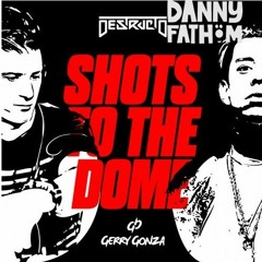 Shots to The Dome - Destructo & Gerry Gonza (Fathom Flip)FREE DOWNLOAD