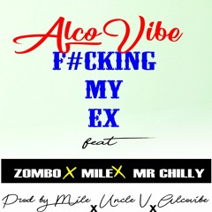 Alcovibe93 - Fucking My Ex ft Mile X Mr Chilli X Zombo