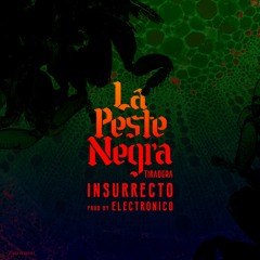 Insurrecto -  La Peste Negra Prod By Electronico