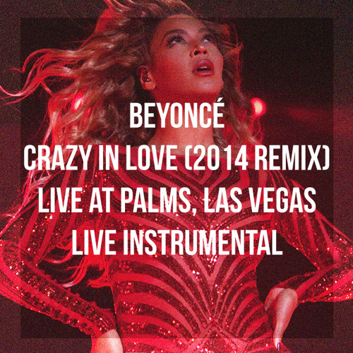 Stream Beyoncé - Crazy In Love (2014 Remix) (Live At Palms Live  Instrumental) by classicbeyonce | Listen online for free on SoundCloud