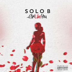 Solo B - Girl Like You