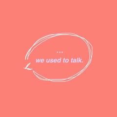 we used to talk