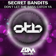 Secret Bandits - Don't Let the Bass Catch Ya [EDMOTB128]