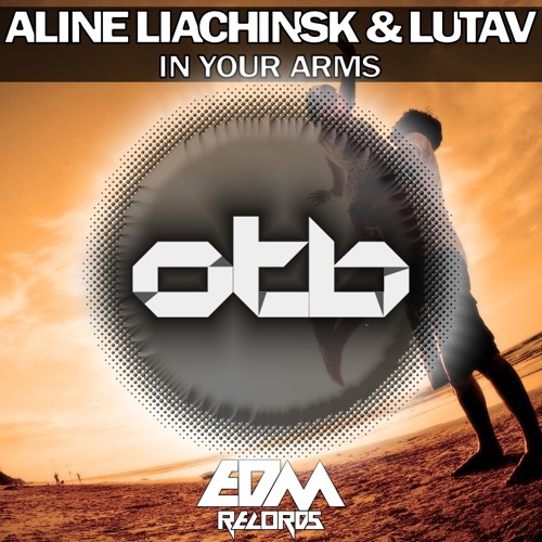 Aline Liachinsk & Lutav - In Your Arms [EDMOTB134]