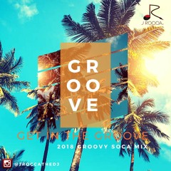 "Get In The Groove" 2018 Groovy Soca Mix