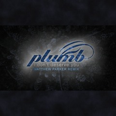 Plumb - I Don't Deserve You (Matthew Parker Remix)