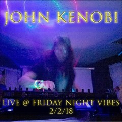 John Kenobi Live @ Friday Night Vibes 2/2/17