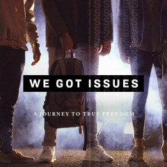 We Got Issues // 2.04.18