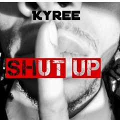 SHUT UP-Kyree (prod. luca.)