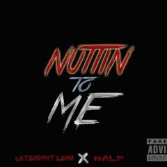 Nuttin To Me feat Half