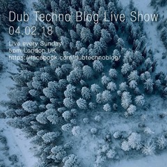Dub Techno Blog Live Show 119 - 04.02.18